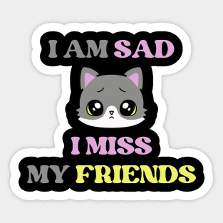 I am sad I miss my friends Sticker